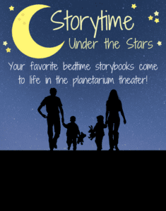 Storytime Under the Stars. Your favorite bedrime storybooks come to life in the planetarium theater!