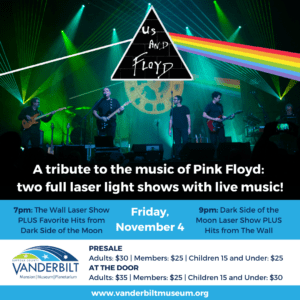 A tribute to the music of Pink Floyd: two full laser light shows with live music! Friday, November 4th. 7pm: Laser The Wall. 9pm: Laser Dark Side of the Moon. PRESALE: Adults $30, members $25, children 15 and under $25. AT THE DOOR: Adults $35, Members $25, children 15 and under $30.