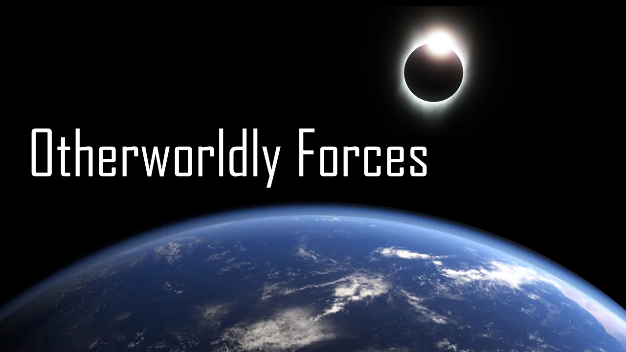 Otherworldly Forces