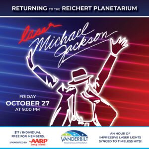 Laser Michael Jackson. Friday, October 27 at 9:00pm. $17/individual, free for members, sponsored by AARP Long Island.