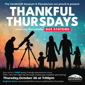 Thankful Thursdays, sponsored by BAE Systems. Join us for a free family-friendly planetarium show on Thursday, October 26th. We will open the observatory after the show, weather permitting. Tickets must be reserved online in advance.